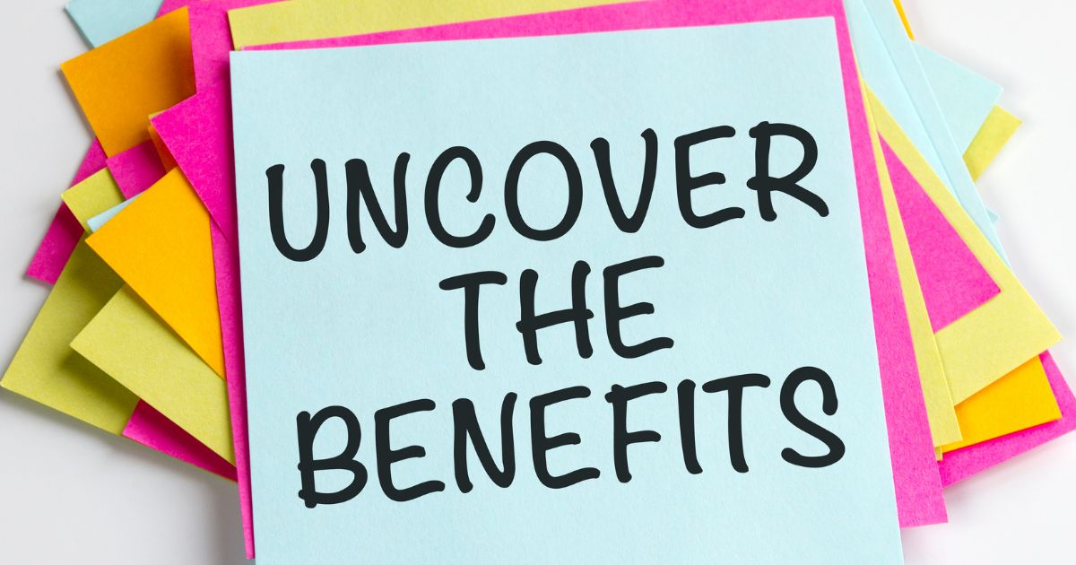 Uncover the benefits